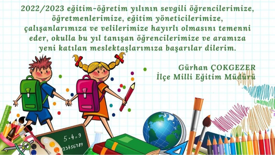 İlçe Milli Eğitim Müdürümüz Gürhan Çokgezer'in 2022-2023 Eğitim Öğretim Yılı Kutlama Mesajı